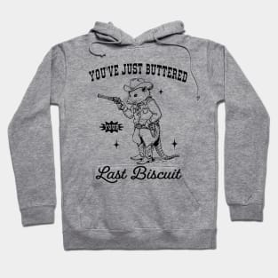 Opossum you’ve just buttered your last biscuit Hoodie